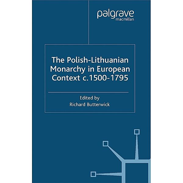 The Polish-Lithuanian Monarchy in European Context, C.1500-1795, R. Butterwick