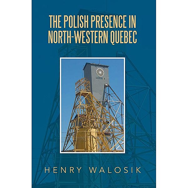 The Polish   Presence in North-Western Quebec, Henry Walosik