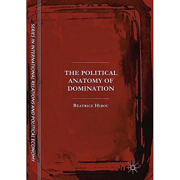 The Political Anatomy of Domination, Béatrice Hibou