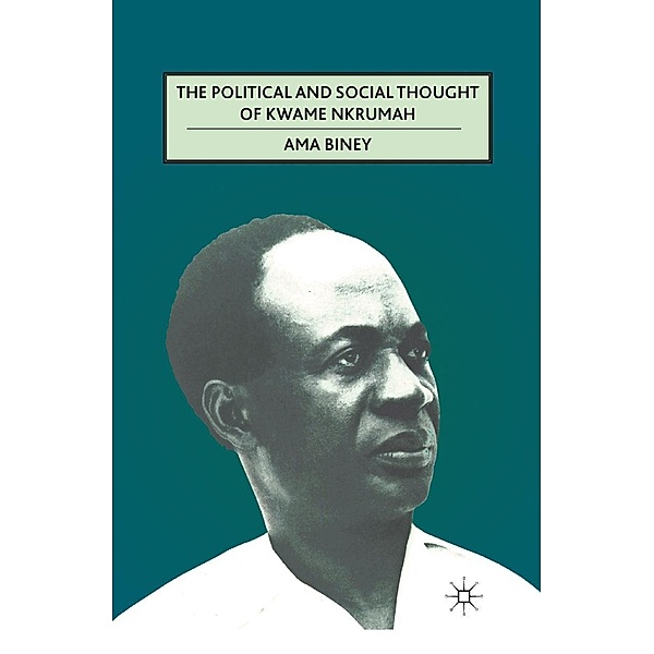 The Political and Social Thought of Kwame Nkrumah, A. Biney
