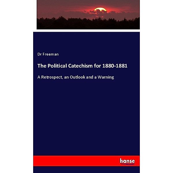 The Political Catechism for 1880-1881, Dr Freeman