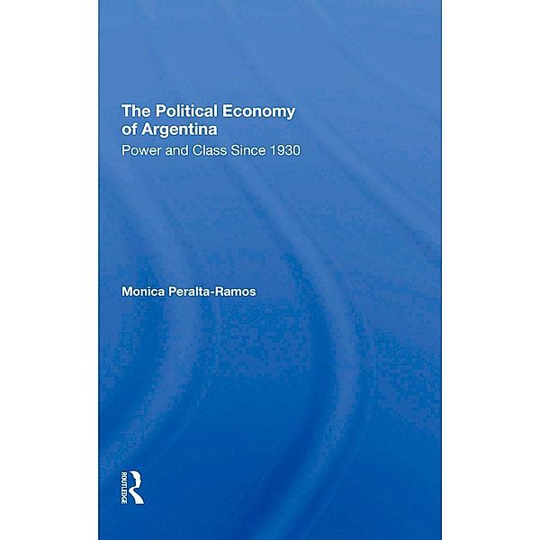 The Political Economy Of Argentina, Monica Peralta-Ramos