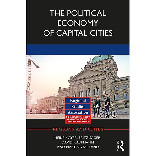The Political Economy of Capital Cities, Heike Mayer, Fritz Sager, David Kaufmann, Martin Warland