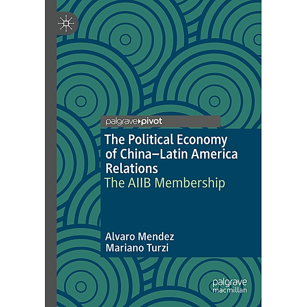 The Political Economy of China-Latin America Relations, Alvaro Mendez, Mariano Turzi