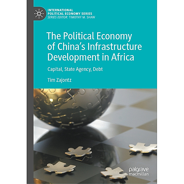 The Political Economy of China's Infrastructure Development in Africa, Tim Zajontz