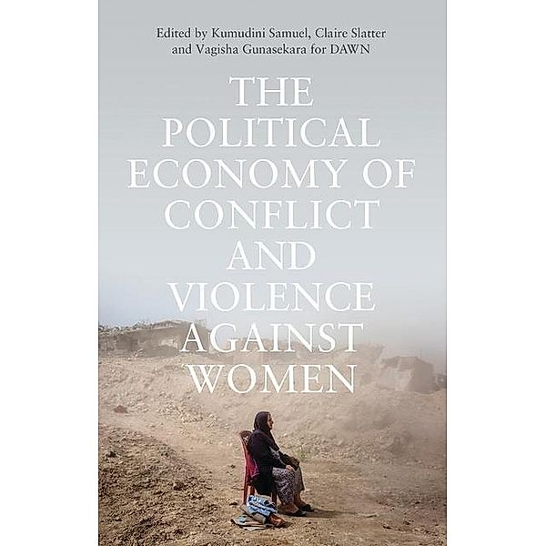 The Political Economy of Conflict and Violence Against Women: Cases from the South, Kumudini Samuel, Claire Slatter