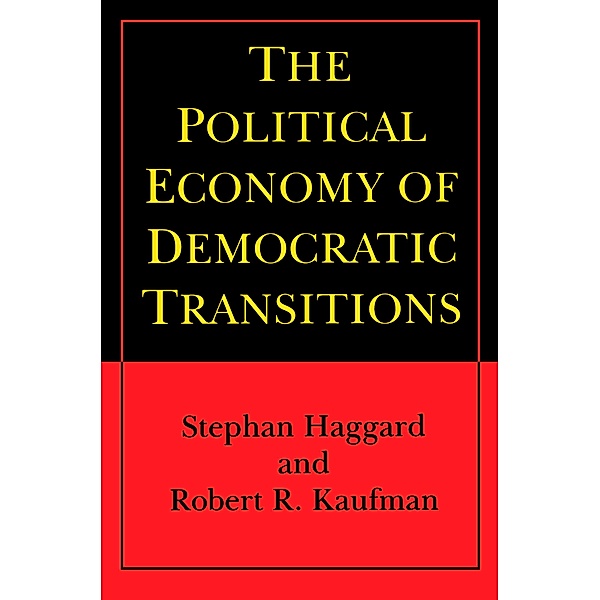 The Political Economy of Democratic Transitions, Stephan Haggard, Robert R. Kaufman