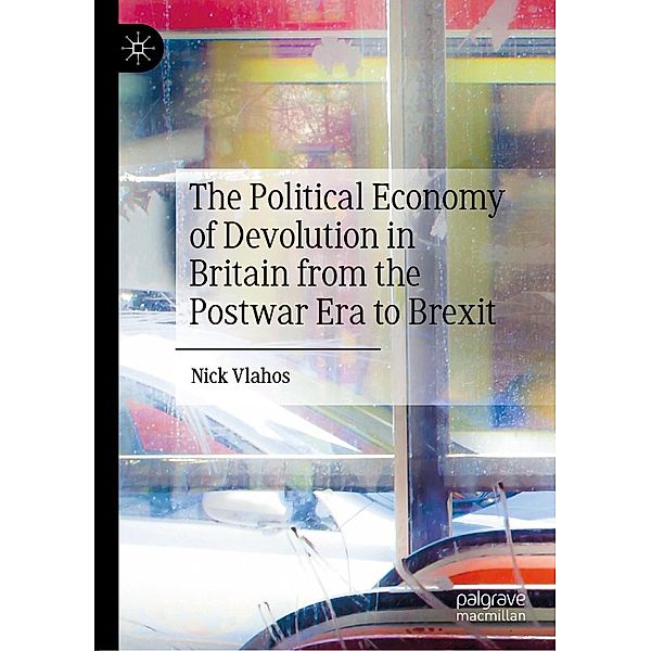 The Political Economy of Devolution in Britain from the Postwar Era to Brexit / Progress in Mathematics, Nick Vlahos