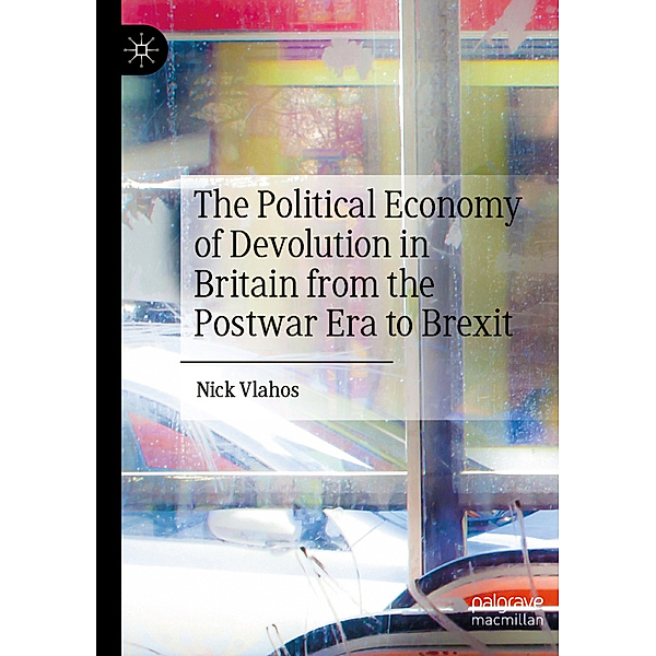 The Political Economy of Devolution in Britain from the Postwar Era to Brexit, Nick Vlahos