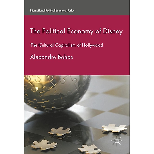 The Political Economy of Disney / International Political Economy Series, Alexandre Bohas
