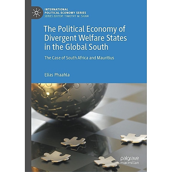 The Political Economy of Divergent Welfare States in the Global South / International Political Economy Series, Elias Phaahla