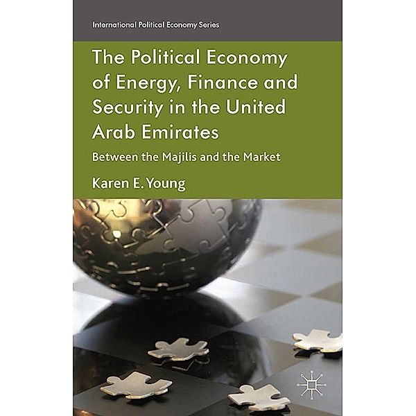 The Political Economy of Energy, Finance and Security in the United Arab Emirates / International Political Economy Series, Karen E. Young