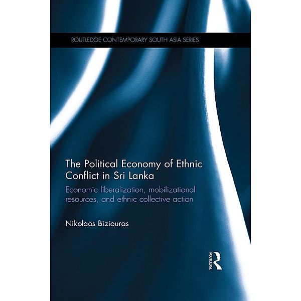 The Political Economy of Ethnic Conflict in Sri Lanka / Routledge Contemporary South Asia Series, Nikolaos Biziouras