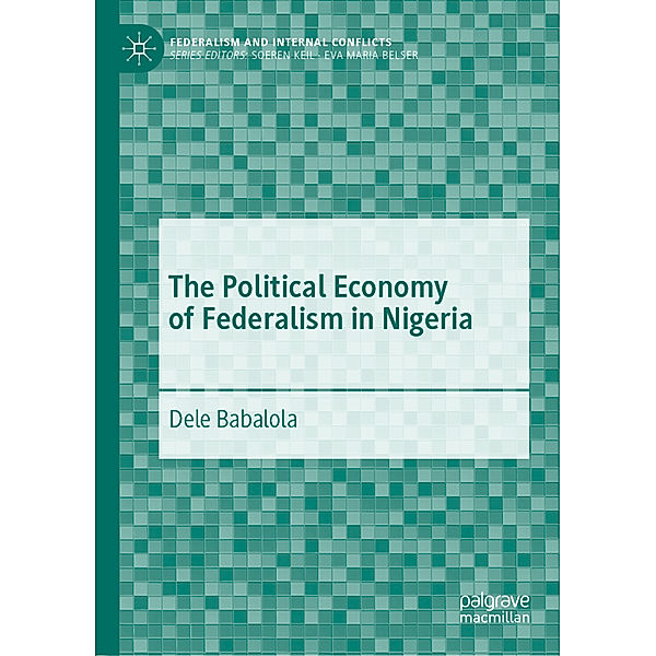 The Political Economy of Federalism in Nigeria, Dele Babalola