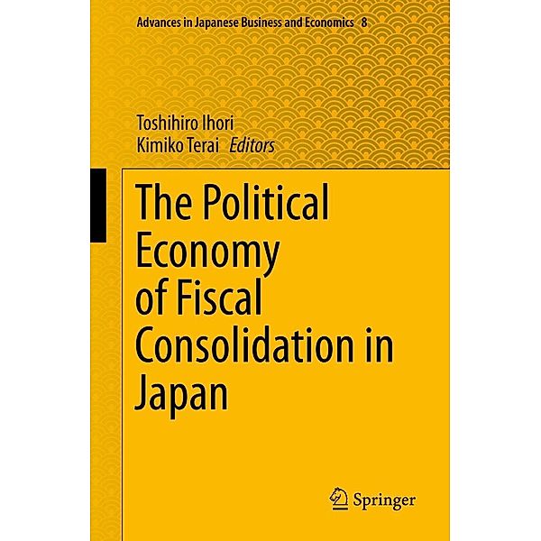 The Political Economy of Fiscal Consolidation in Japan / Advances in Japanese Business and Economics Bd.8