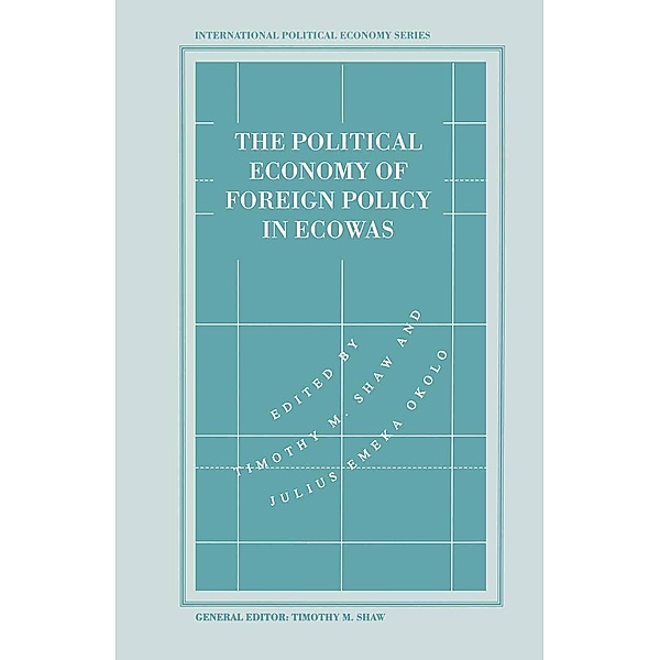 The Political Economy of Foreign Policy in ECOWAS / International Political Economy Series, Timothy M Shaw, Julius Emeka Okolo