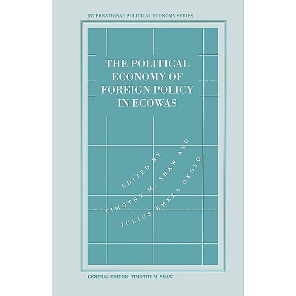 The Political Economy of Foreign Policy in ECOWAS / International Political Economy Series, Timothy M Shaw, Julius Emeka Okolo