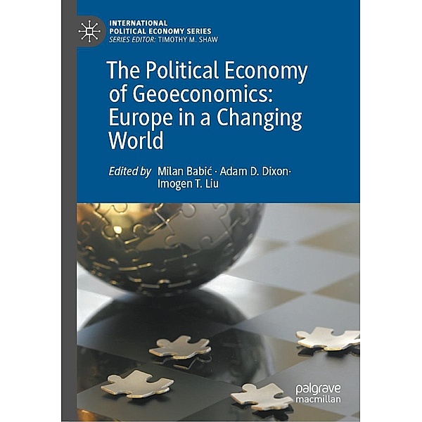 The Political Economy of Geoeconomics: Europe in a Changing World / International Political Economy Series