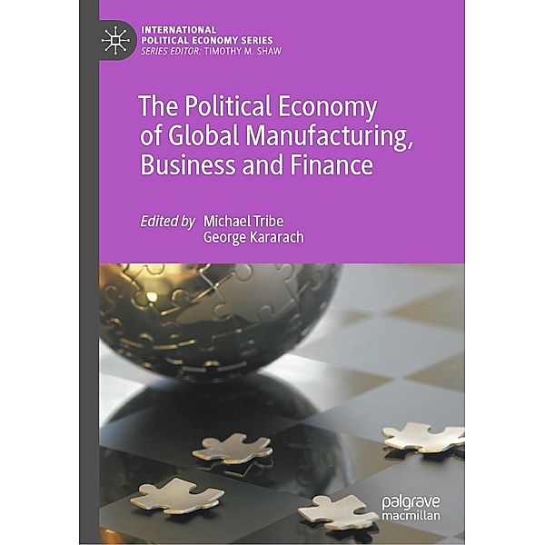 The Political Economy of Global Manufacturing, Business and Finance / International Political Economy Series