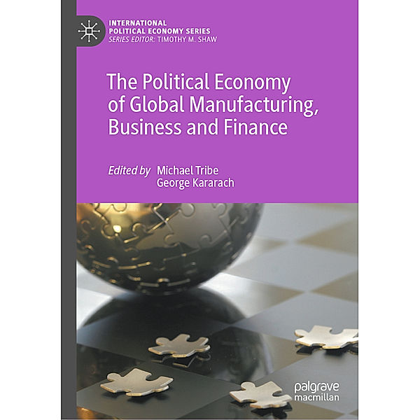 The Political Economy of Global Manufacturing, Business and Finance