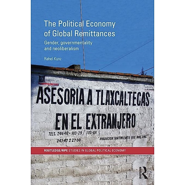 The Political Economy of Global Remittances / RIPE Series in Global Political Economy, Rahel Kunz