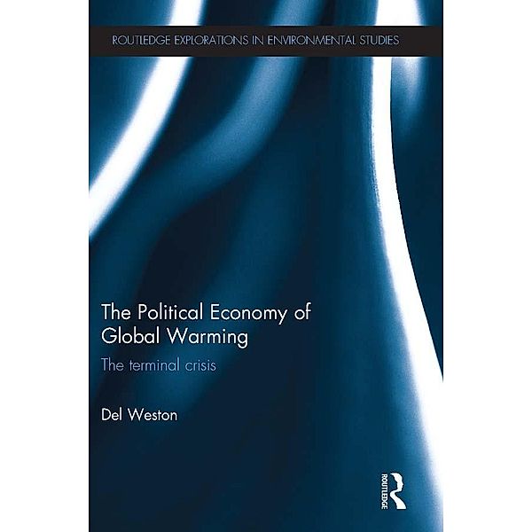 The Political Economy of Global Warming / Routledge Explorations in Environmental Studies, Del Weston