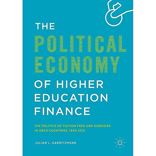 The Political Economy of Higher Education Finance / Progress in Mathematics, Julian L. Garritzmann