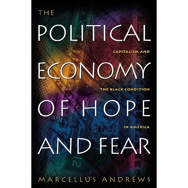 The Political Economy of Hope and Fear, Marcellus William Andrews