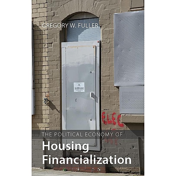 The Political Economy of Housing Financialization / Comparative Political Economy, Gregory W. Fuller