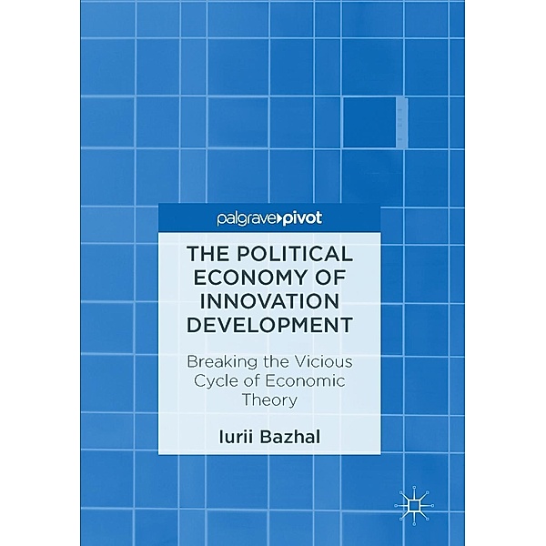 The Political Economy of Innovation Development / Progress in Mathematics, Iurii Bazhal