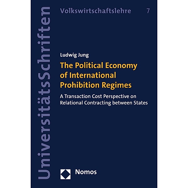 The Political Economy of International Prohibition Regimes / Nomos Universitätsschriften - Volkswirtschaft Bd.7, Ludwig Jung