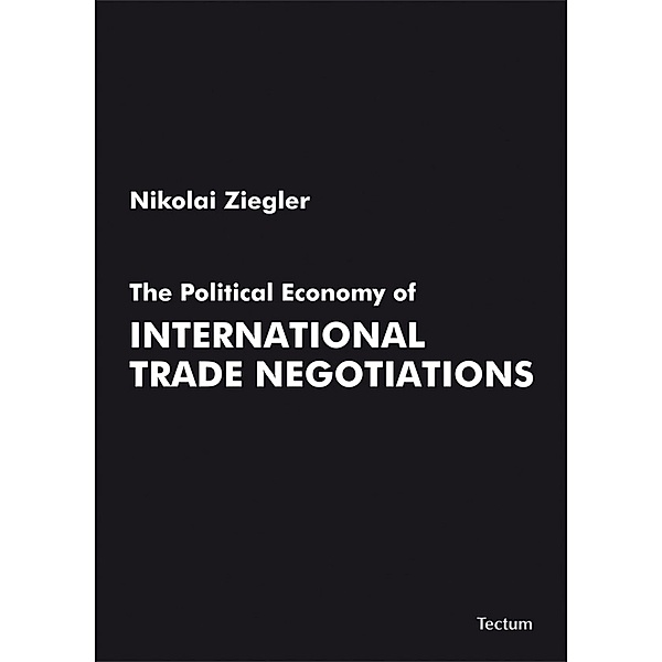 The Political Economy of International Trade Negotiations, Nikolai Ziegler