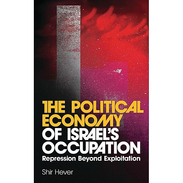 The Political Economy of Israel's Occupation, Shir Hever