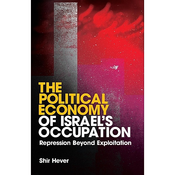The Political Economy of Israel's Occupation, Shir Hever