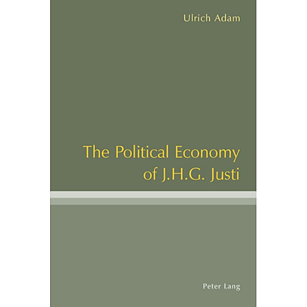 The Political Economy of J.H.G. Justi, Ulrich Adam