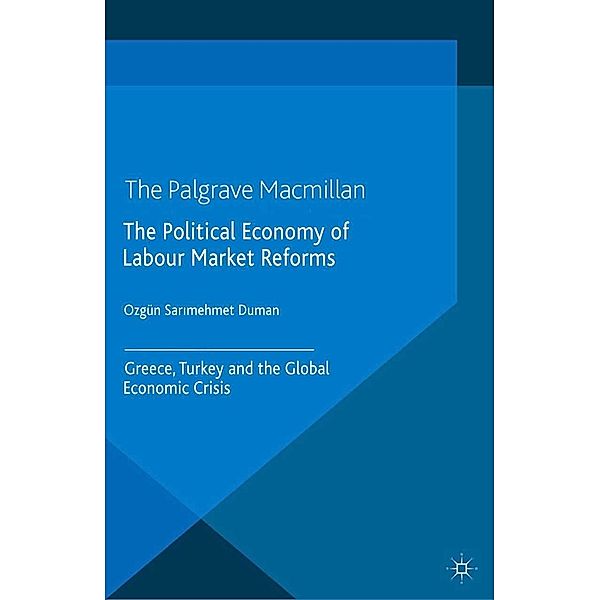 The Political Economy of Labour Market Reforms / International Political Economy Series, Özgün Sar?mehmet Duman, Kenneth A. Loparo