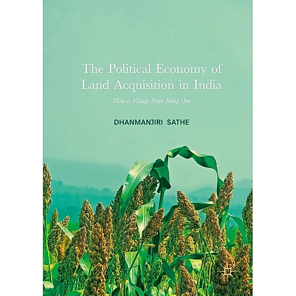 The Political Economy of Land Acquisition in India / Progress in Mathematics, Dhanmanjiri Sathe