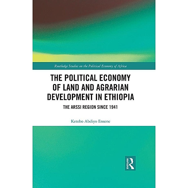 The Political Economy of Land and Agrarian Development in Ethiopia, Ketebo Abdiyo Ensene