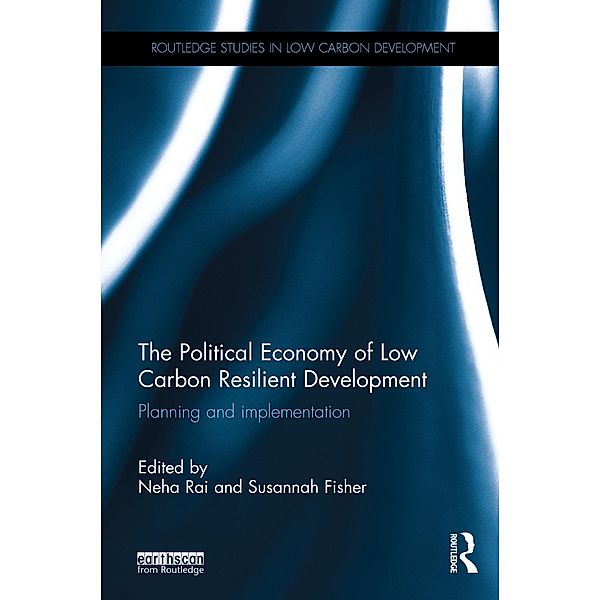 The Political Economy of Low Carbon Resilient Development / Routledge Studies in Low Carbon Development