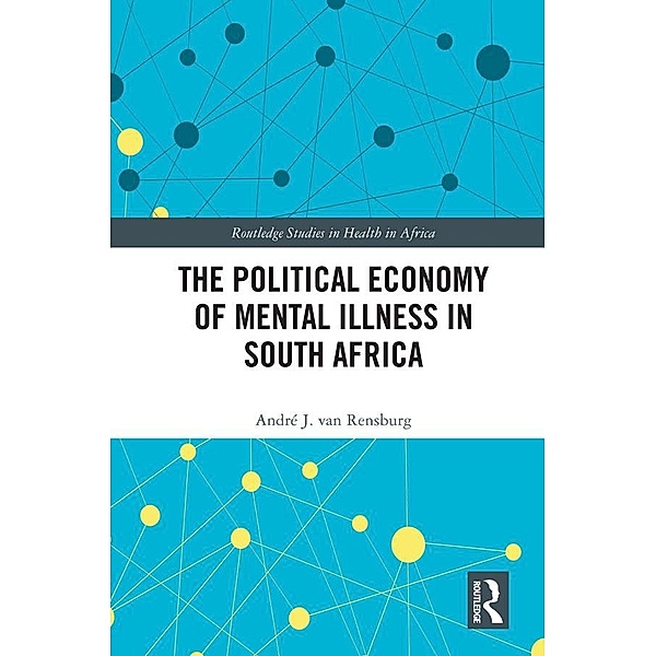 The Political Economy of Mental Illness in South Africa, André J van Rensburg