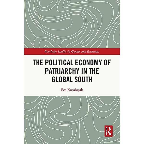 The Political Economy of Patriarchy in the Global South, Ece Kocabiçak