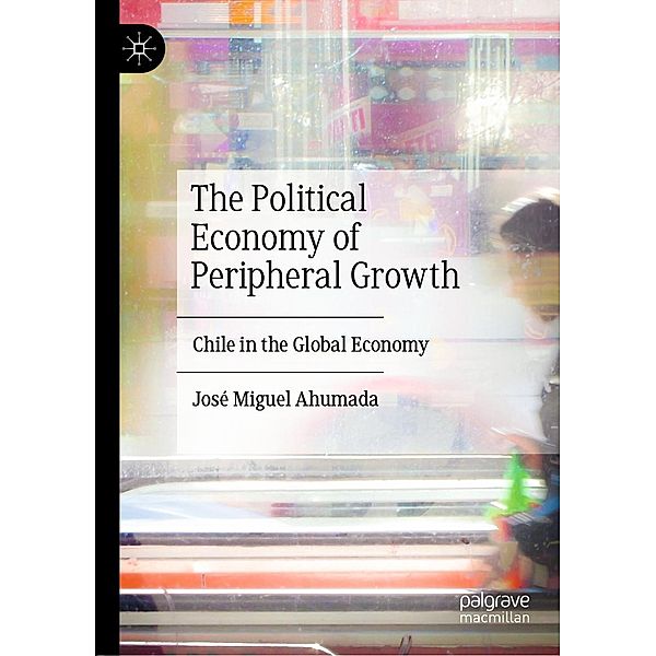 The Political Economy of Peripheral Growth / Progress in Mathematics, José Miguel Ahumada