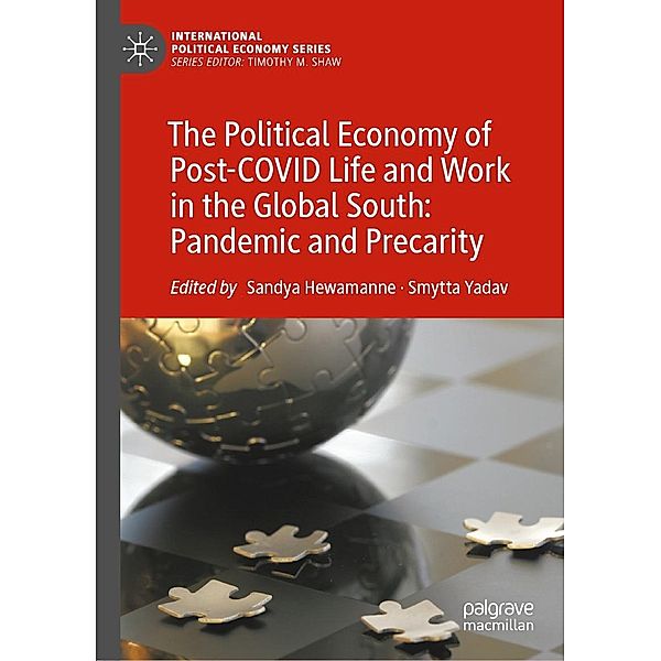 The Political Economy of Post-COVID Life and Work in the Global South: Pandemic and Precarity / International Political Economy Series