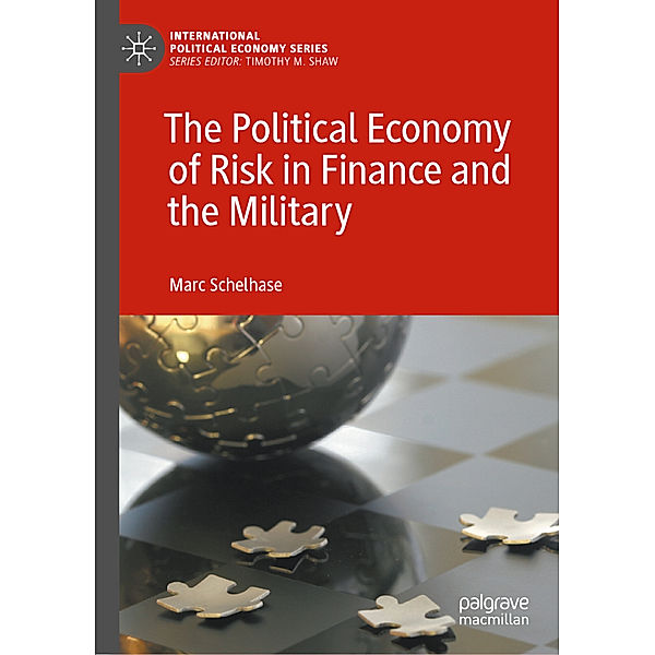 The Political Economy of Risk in Finance and the Military, Marc Schelhase