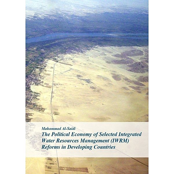 The Political Economy of Selected Integrated Water Resources Management (IWRM) Reforms in Developing Countries, Mohammad Al-Saidi