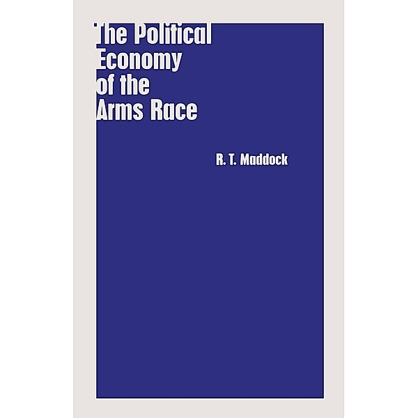 The Political Economy of the Arms Race, R. T. Maddock
