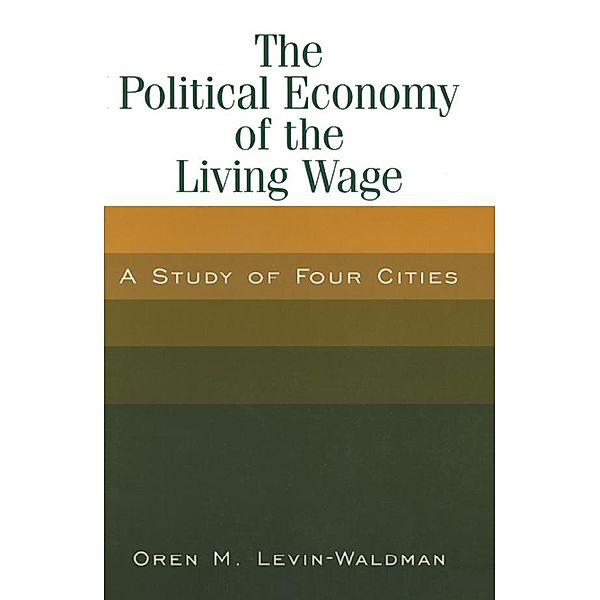 The Political Economy of the Living Wage: A Study of Four Cities, Oren M. Levin-Waldman