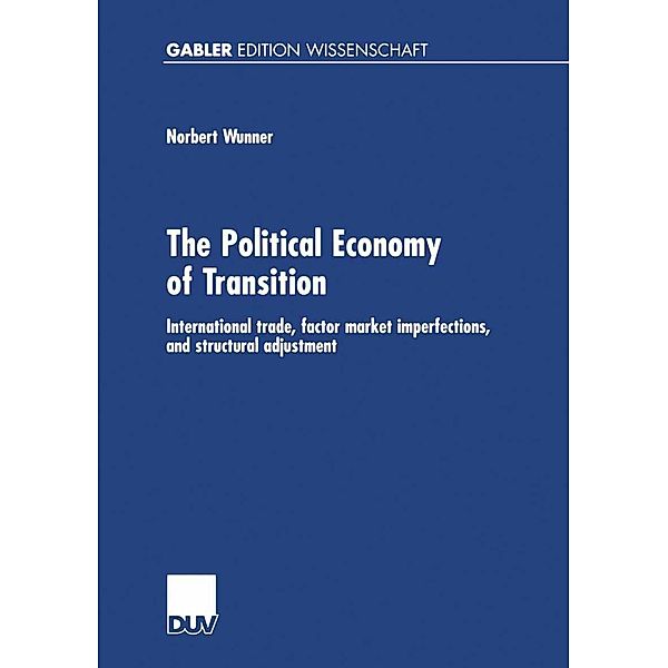 The Political Economy of Transition / Gabler Edition Wissenschaft, Norbert Wunner