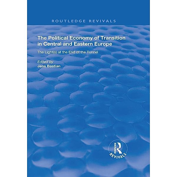 The Political Economy of Transition in Central and Eastern Europe / Routledge Revivals