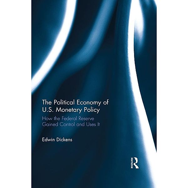 The Political Economy of U.S. Monetary Policy, Edwin Dickens